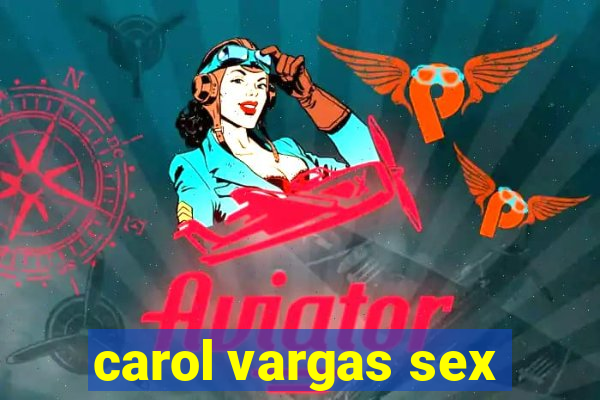 carol vargas sex